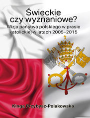 wieckie czy wyznaniowe? Wizja pastwa polskiego w prasie katolickiej w latach 2005-2015