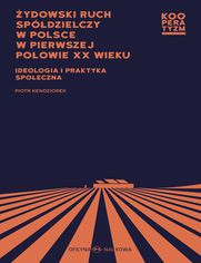 ydowski ruch spdzielczy w Polsce w pierwszej poowie XX wieku Ideologia i praktyka spoeczna
