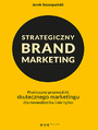 Strategiczny brand marketing. Praktyczny przewodnik skutecznego marketingu dla menederw i nie tylko
