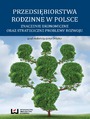 Przedsibiorstwa rodzinne w Polsce. Znaczenie ekonomiczne oraz strategiczne problemy rozwoju