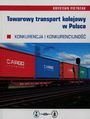 Towarowy transport kolejowy w Polsce. Konkurencja i konkurencyjno