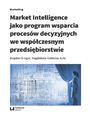 Market Intelligence jako program wsparcia procesw decyzyjnych we wspczesnym przedsibiorstwie