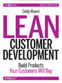 Lean Customer Development. Building Products Your Customers Will Buy