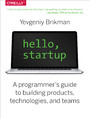 Hello, Startup. A Programmer's Guide to Building Products, Technologies, and Teams