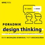 Poradnik design thinking - czyli jak wykorzysta mylenie projektowe w biznesie