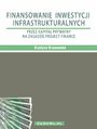 Finansowanie inwestycji infrastrukturalnych przez kapita prywatny na zasadzie project finance (wyd. II). Rozdzia 2. PROJECT FINANCE W INWESTYCJACH INFRASTRUKTURALNYCH