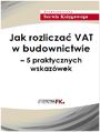 Jak rozlicza VAT w budownictwie - 5 praktycznych wskazwek