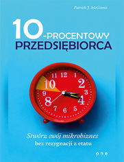 10-procentowy przedsibiorca. Stwrz swj mikrobiznes bez rezygnacji z etatu