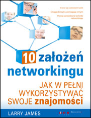 10 zaoe networkingu. Jak w peni wykorzystywa swoje znajomoci