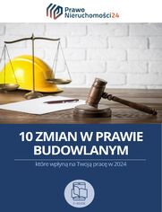 10 zmian w prawie budowlanym, ktre wpyn na Twoj prac w 2024 roku