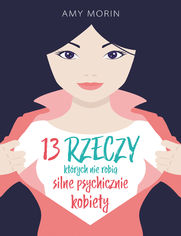 13 rzeczy, ktrych nie robi silne psychicznie kobiety