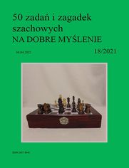 50 zada i zagadek szachowych NA DOBRE MYLENIE 18/2021