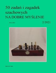 50 zada i zagadek szachowych NA DOBRE MYLENIE 2/2021
