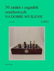 50 zada i zagadek szachowych NA DOBRE MYLENIE 2/2021