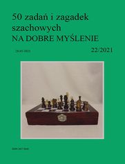 50 zada i zagadek szachowych NA DOBRE MYLENIE 22/2021