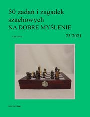 50 zada i zagadek szachowych NA DOBRE MYLENIE 23/2021