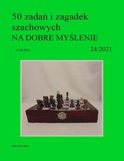 50 zada i zagadek szachowych NA DOBRE MYLENIE 24/2021