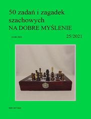 50 zada i zagadek szachowych NA DOBRE MYLENIE 25/2021