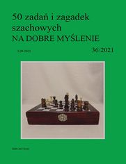 50 zada i zagadek szachowych NA DOBRE MYLENIE 36/2021