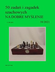 50 zada i zagadek szachowych NA DOBRE MYLENIE 38/2021