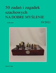 50 zada i zagadek szachowych NA DOBRE MYLENIE 39/2021