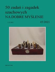 50 zada i zagadek szachowych NA DOBRE MYLENIE 45/2021