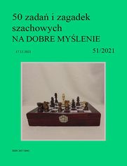 50 zada i zagadek szachowych NA DOBRE MYLENIE 51/2021