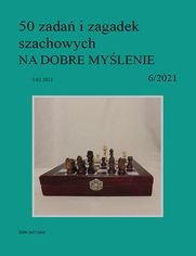 50 zada i zagadek szachowych NA DOBRE MYLENIE 6/2021