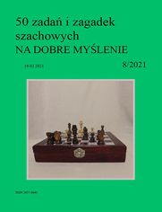 50 zada i zagadek szachowych NA DOBRE MYLENIE 8/2021