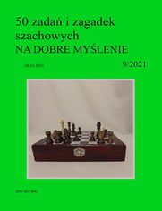 50 zada i zagadek szachowych NA DOBRE MYLENIE 9/2021