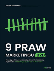 9 praw marketingu B2B. Poznaj podstawowe zasady dziaania i sposoby mylenia w marketingu business-to-business