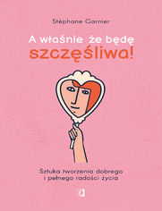 A w�a�nie, �e b�d� szcz�liwa!