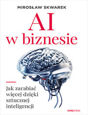 AI w biznesie. Jak zarabia wicej dziki sztucznej inteligencji