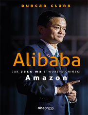 Alibaba. Jak Jack Ma stworzy chiski Amazon