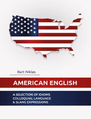 American English. A selection of idioms colloquial language and slang expressions