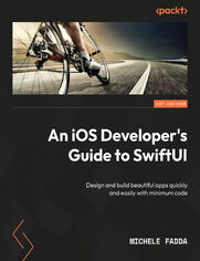 An iOS Developer's Guide to SwiftUI. Design and build beautiful apps quickly and easily with minimum code