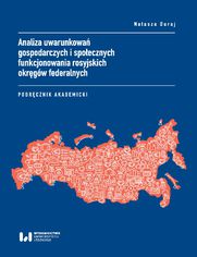 Analiza uwarunkowa gospodarczych i spoecznych funkcjonowania rosyjskich okrgw federalnych. Podrcznik akademicki