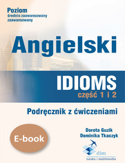 Angielski. Idioms. Cz 1 i 2. Podrcznik z wiczeniami