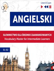 Angielski. Sownictwo dla rednio zaawansowanych: English Vocabulary Master for Intermediate Learners (Listen & Learn  Poziom B1-B2)