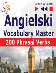 Angielski Vocabulary Master 200 Phrasal Verbs