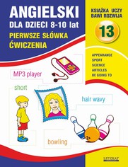 Angielski dla dzieci 13. Pierwsze swka wiczenia. 8-10 lat. Appearance. Sport. Science. Articles. Be going to