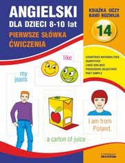 Angielski dla dzieci 14. Pierwsze swka. wiczenia. 8-10 lat. Countries, nationalities. Quantities. Likes, dislikes. Possessive adjectives. Past Simple