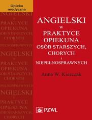 Angielski w praktyce opiekuna osb starszych, chorych i niepenosprawnych