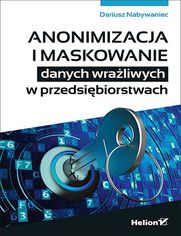 Anonimizacja i maskowanie danych wraliwych w przedsibiorstwach