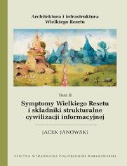 Architektura i infrastruktura Wielkiego Resetu. Tom II. Symptomy Wielkiego Resetu i skadniki strukturalne cywilizacji informacyjnej