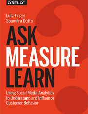 Ask, Measure, Learn. Using Social Media Analytics to Understand and Influence Customer Behavior