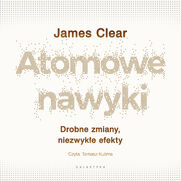Atomowe nawyki. Drobne zmiany, niezwyke efekty