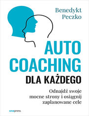 Autocoaching dla kadego. Odnajd swoje mocne strony i osignij zaplanowane cele