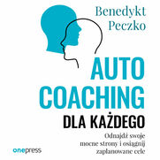 Autocoaching dla kadego. Odnajd swoje mocne strony i osignij zaplanowane cele