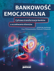 Bankowo emocjonalna. Cyfrowa transformacja bankw a oczekiwania klientw